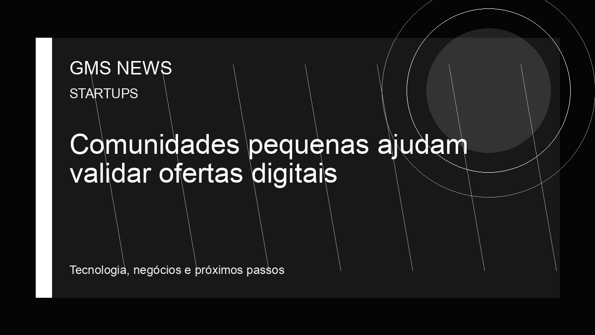 Arte editorial da GMS NEWS para: Comunidades pequenas ajudam validar ofertas digitais