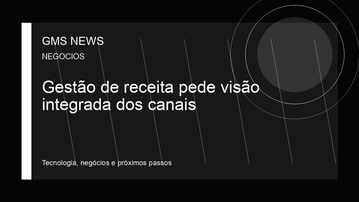 Arte editorial da GMS NEWS para: Gestão de receita pede visão integrada dos canais