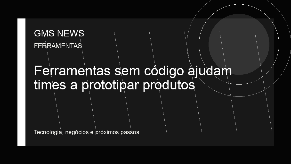 Arte editorial da GMS NEWS para: Ferramentas sem código ajudam times a prototipar produtos